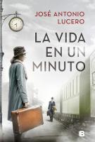 Cubierta del libro "La Vida en un minuto" escrito por Jose Antonio Lucero