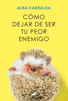 Cubierta del libro "Como dejar de ser tu peor enemigo" escrito por Alba Cardalda