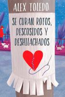 Cubierta del libro "Se curan rotos, descosidos y deshilachados" escrito por Alex Toledo