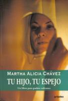 Cubierta del libro Tu hijo, tu espejo escrito por Martha Alicia Chavez